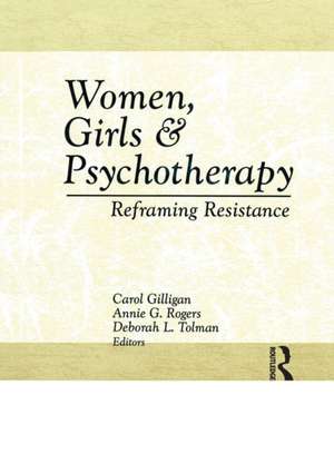 Women, Girls & Psychotherapy: Reframing Resistance de Carol Gilligan