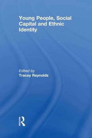 Young People, Social Capital and Ethnic Identity de Tracey Reynolds