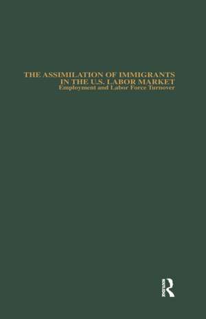 The Assimilation of Immigrants in the U.S. Labor Market: Employment and Labor Force Turnover de Michael E. Hurst