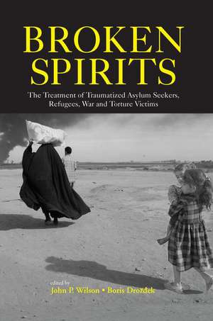 Broken Spirits: The Treatment of Traumatized Asylum Seekers, Refugees and War and Torture Victims de John P. Wilson