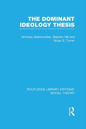 The Dominant Ideology Thesis (RLE Social Theory) de Bryan S. Turner