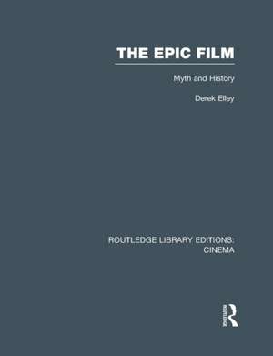 The Epic Film: Myth and History de Derek Elley