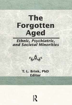 The Forgotten Aged: Ethnic, Psychiatric, and Societal Minorities de T. L. Brink