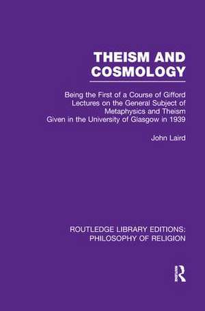 Theism and Cosmology: Being the First Series of a Course of Gifford Lectures on the General Subject of Metaphysics and Theism given in the University of Glasgow in 1939 de John Laird