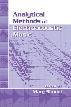 Analytical Methods of Electroacoustic Music de Mary Simoni