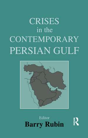 Crises in the Contemporary Persian Gulf de Barry Rubin