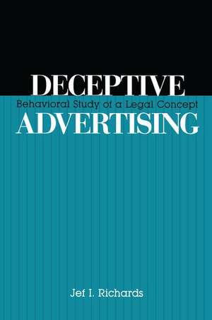 Deceptive Advertising: Behavioral Study of A Legal Concept de Jef Richards