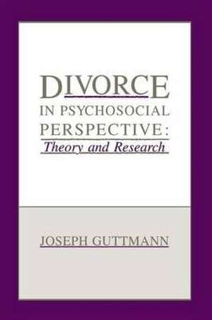 Divorce in Psychosocial Perspective: Theory and Research de Joseph Guttmann