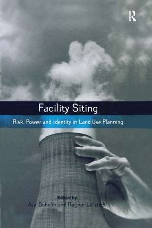 Facility Siting: Risk, Power and Identity in Land Use Planning de Asa Boholm