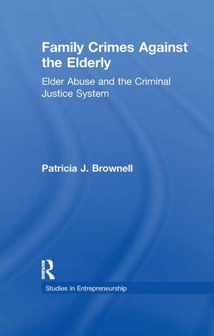 Family Crimes Against the Elderly: Elder Abuse and the Criminal Justice System de Patricia J. Brownell