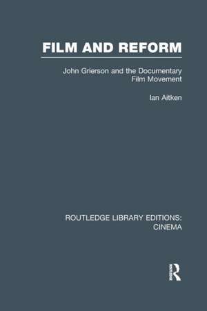 Film and Reform: John Grierson and the Documentary Film Movement de Ian Aitken