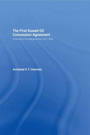 The First Kuwait Oil Agreement: A Record of Negotiations, 1911-1934 de A.H.T. Chisholm