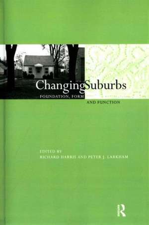 Changing Suburbs: Foundation, Form and Function de Richard Harris