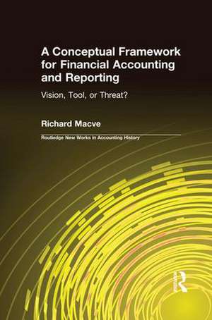 A Conceptual Framework for Financial Accounting and Reporting: Vision, Tool, or Threat? de Richard Macve