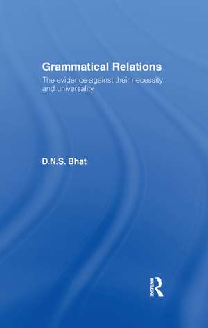 Grammatical Relations: The Evidence Against Their Necessity and Universality de D. N. S. Bhat