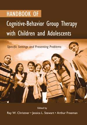 Handbook of Cognitive-Behavior Group Therapy with Children and Adolescents: Specific Settings and Presenting Problems de Ray W. Christner