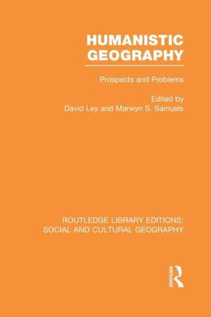 Humanistic Geography: Problems and Prospects de David Ley