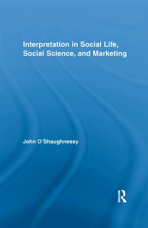 Interpretation in Social Life, Social Science, and Marketing de John O'Shaughnessy