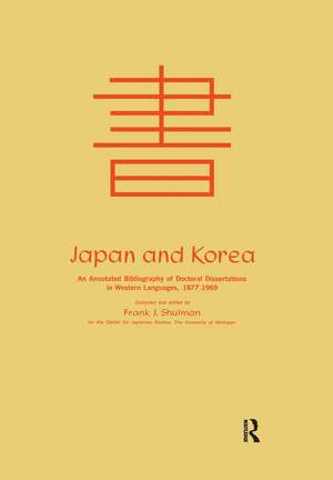 Japan and Korea: An Annotated Bibliography of Doctoral Dissertations in Western Languages 1877-1969 de Frank Joseph Shulman