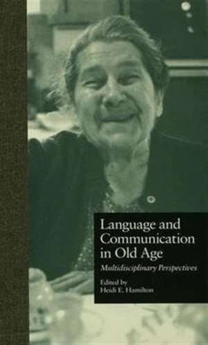 Language and Communication in Old Age: Multidisciplinary Perspectives de Heidi Ehernberger Hamilton