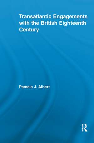 Transatlantic Engagements with the British Eighteenth Century de Pamela J. Albert