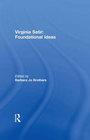 Virginia Satir: Foundational Ideas de Barbara Jo Brothers