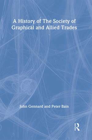 A History of the Society of Graphical and Allied Trades de Peter Bain