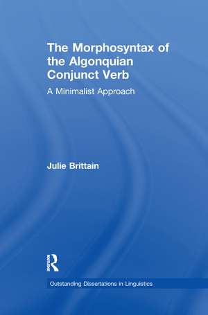 The Morphosyntax of the Algonquian Conjunct Verb: A Minimalist Approach de Julie Brittain