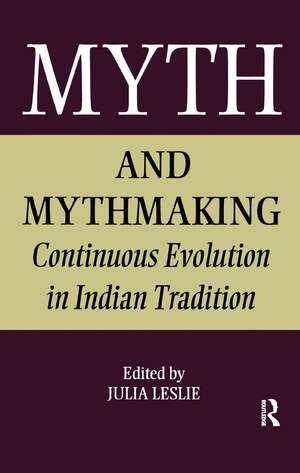 Myth and Mythmaking: Continuous Evolution in Indian Tradition de Julia Leslie