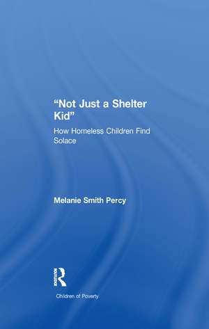 Not Just a Shelter Kid: How Homeless Children Find Solace de Melanie S. Percy