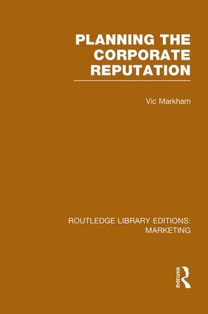 Planning the Corporate Reputation (RLE Marketing) de Vic Markham