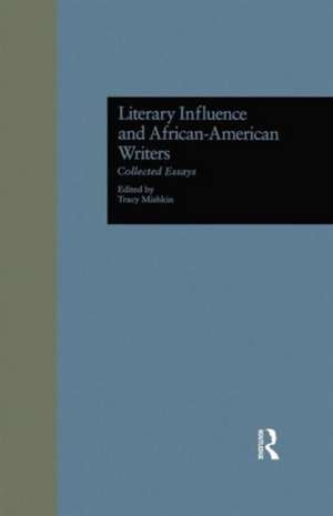 Literary Influence and African-American Writers: Collected Essays de Tracy Mishkin