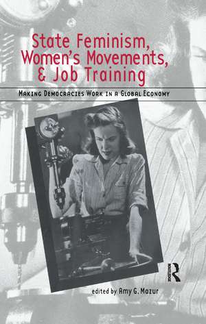 State Feminism, Women's Movements, and Job Training: Making Democracies Work in the Global Economy de Amy Mazur