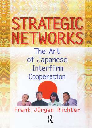 Strategic Networks: The Art of Japanese Interfirm Cooperation de Erdener Kaynak