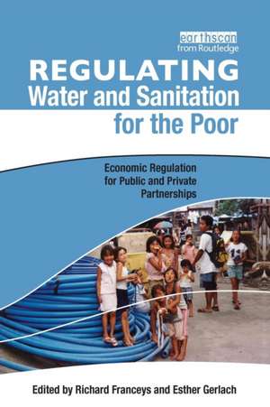 Regulating Water and Sanitation for the Poor: Economic Regulation for Public and Private Partnerships de Richard Franceys