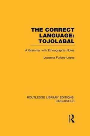 The Correct Language, Tojolabal (RLE Linguistics F: World Linguistics) de Louanna Furbee-Losee