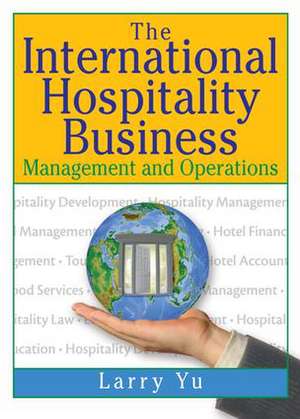 The International Hospitality Business: Management and Operations de Lawrence Yu