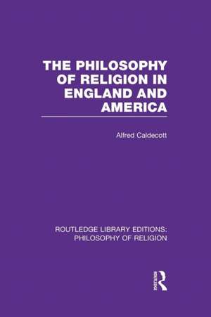 The Philosophy of Religion in England and America de Alfred Caldecott