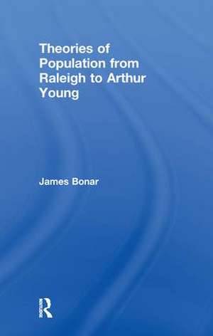 Theories of Population from Raleigh to Arthur Young de James Bonar