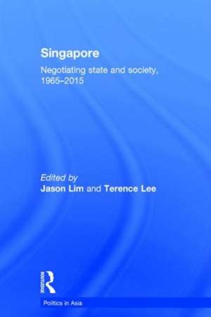 Singapore: Negotiating State and Society, 1965-2015 de Jason Lim