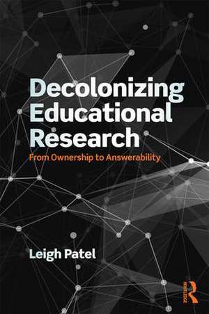 Decolonizing Educational Research: From Ownership to Answerability de Leigh Patel