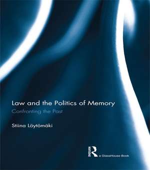 Law and the Politics of Memory: Confronting the Past de Stiina Loytomaki