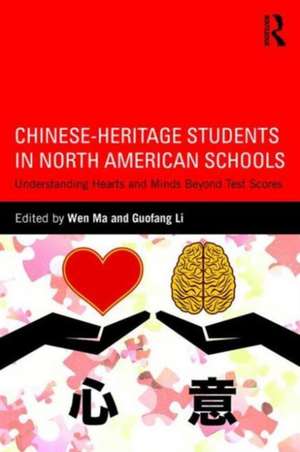 Chinese-Heritage Students in North American Schools: Understanding Hearts and Minds Beyond Test Scores de Wen Ma