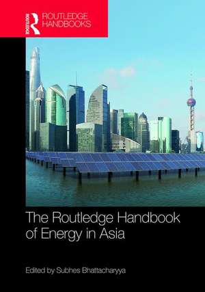 Routledge Handbook of Energy in Asia de Subhes Bhattacharyya