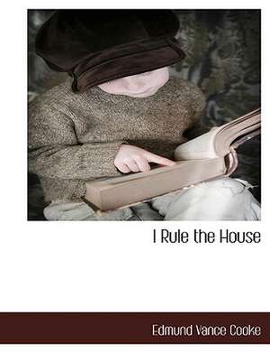 I Rule the House de Edmund Vance Cooke