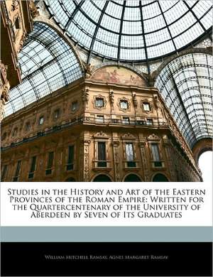 Studies in the History and Art of the Eastern Provinces of the Roman Empire de WILLIAM MITCHELL RAMSAY