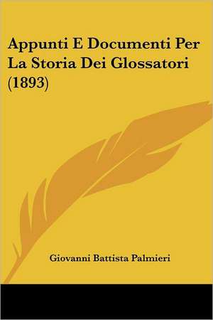 Appunti E Documenti Per La Storia Dei Glossatori (1893) de Giovanni Battista Palmieri