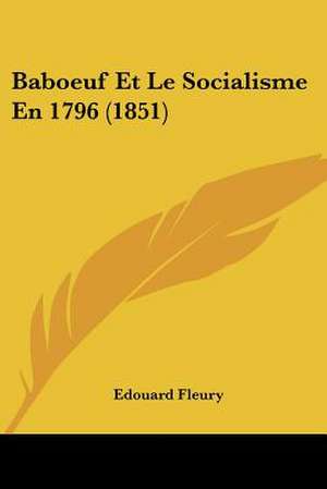 Baboeuf Et Le Socialisme En 1796 (1851) de Edouard Husson Fleury