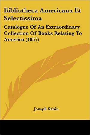 Bibliotheca Americana Et Selectissima de Joseph Sabin