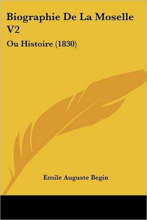 Biographie De La Moselle V2 de Emile Auguste Begin